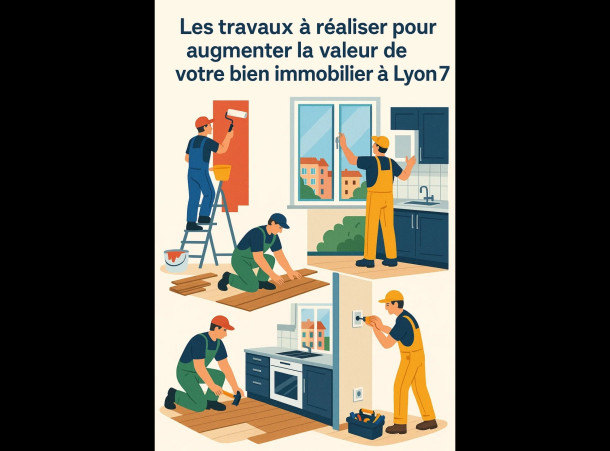 Les travaux à réaliser pour augmenter la valeur de votre bien immobilier à Lyon 7