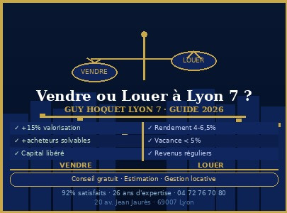 Propriétaire à Lyon 7 : faut-il vendre ou louer son bien en 2026 ?